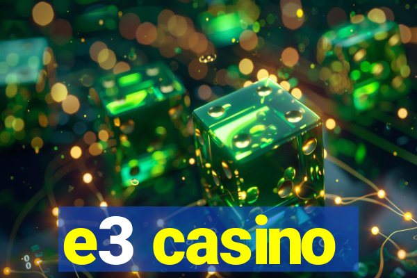 e3 casino